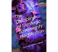 The Discipline of Strategic Sovereignty Negotiation, Power, and Indigenous Command: Negotiation, Power, and Indigenous Com