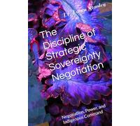 The Discipline of Strategic Sovereignty Negotiation, Power, and Indigenous Command: Negotiation, Power, and Indigenous Com