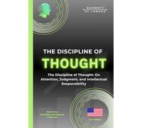 The Discipline Of Thought: The Discipline of Thought: On Attention, Judgment, and Intellectual Responsibility