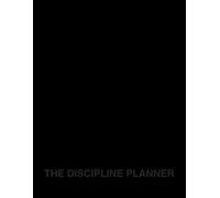 THE DISCIPLINE PLANNER: A 52-W uided Journal for Focus, Habits, and Execution