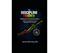 THE DISCIPLINE TRADER: BUILDING YOUR FINANCIAL FOUNDATION
