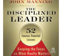 The Disciplined Leader: Keeping the Focus on What Really Matters