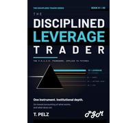 THE DISCIPLINED LEVERAGE TRADER (THE DISCIPLINED TRADER SERIES): A Practitioner's Guide to Risk Control, Position Sizing,and Surviving the Markets That Kill Most Traders: 1