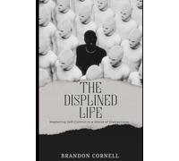 The Disciplined life: Mastering self control in a world of distraction