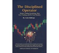 The Disciplined Operator: Master Trading Psychology, Stop Over-Trading, and Fix Your Mindset
