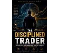 The disciplined Trader: Psychology - Risk Management - Mental Strength