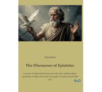 The discourses of epictetus: A series of informal lectures