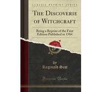 The Discoverie of Witchcraft (Classic Reprint): Being a Reprint of the First Edition Published in 1584