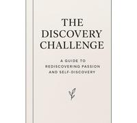 The Discovery Challenge: A Guide to Rediscovering Passion and Self-Discovery