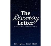 THE DISCOVERY LETTER: CRAFTING YOUR FUTURE WITH INTENTION AND HEART