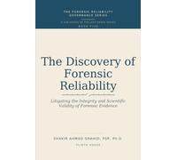 THE DISCOVERY OF FORENSIC RELIABILITY: Litigating the Integrity and Scientific Validity of Forensic Evidence