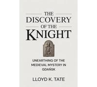 The Discovery of the Knight: Unearthing of the Medieval Mystery in Gdańsk