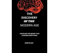 The Discovery of The Modern Age: Unveiling the secret that changes everything