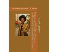 The Discovery Of The Old French Colonies: A La Découverte Des Anciennes Colonies De La France
