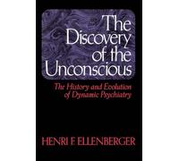The Discovery of the Unconscious: History and Evolution of Dynamic Psychiatry