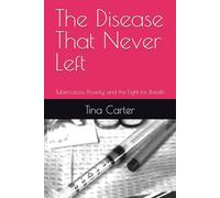 The Disease That Never Left: Tuberculosis, Poverty, and the Fight for Breath