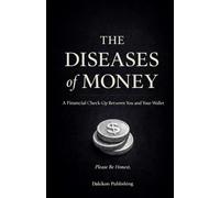The Diseases of Money: A Financial Check-Up Between You and Your Wallet - Please Be Honest