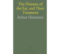 The Diseases of the Ear, and Their Treatment
