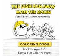 The Dish Ran Away With the Spoon Colouring Book for Kids: Soto's Silly Kitchen Adventures, A Fun Toddler Activity Book for Ages 2-5 with Simple and Easy Coloring Pages