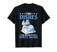 The Dishes Are Looking At Me Dirty Again Sink Drama - Maglietta