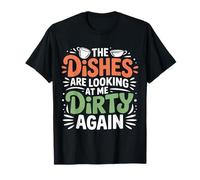 The Dishes Are Looking At Me Dirty Again Sink Drama - Maglietta