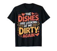 The Dishes Are Looking At Me Dirty Again Sink Drama - Maglietta