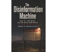 The Disinformation Machine: Area 51, UFO Myths, and the Secret Base Record
