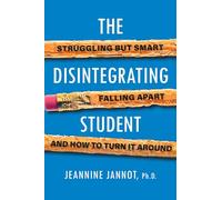 The Disintegrating Student: Struggling but Smart, Falling Apart, and How to Turn It Around