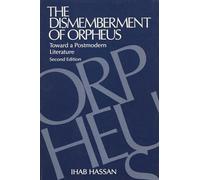 The Dismemberment of Orpheus: Toward a Postmodern Literature