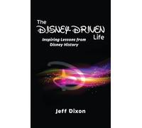 The Disney-Driven Life: Inspiring Lessons from Disney History