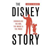 The Disney Story: Chronicling the Man, the Mouse and the Parks