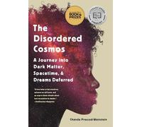 The Disordered Cosmos: A Journey into Dark Matter, Spacetime, & Dreams Deferred