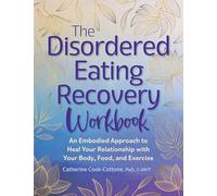 The Disordered Eating Recovery Workbook: An Embodied Approach to Heal Your Relationship with Your Body, Food, and Exercise