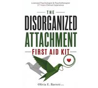 The Disorganized Attachment First Aid Kit: A Clinical Roadmap to Emotional Safety