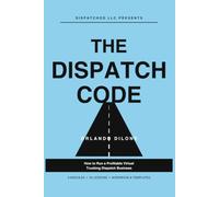 THE DISPATCH CODE: How to Run a Profitable Virtual Trucking Dispatch Business