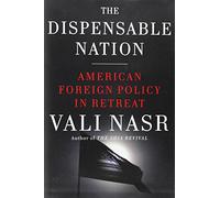 The Dispensable Nation: American Foreign Policy in Retreat