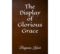 The Display of Glorious Grace: The Covenant of Peace, Opened