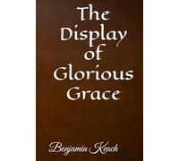The Display of Glorious Grace: The Covenant of Peace, Opened