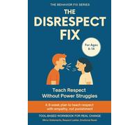 The Disrespect Fix (8-14 Years) Teach Respect Without Power Struggles: A 6-week plan to teach respect with empathy, not punishment