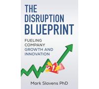 The Disruption Blueprint: Fueling Company Growth and Innovation
