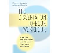 Katelyn E. Knox Allison Van Devente The Dissertation-to-Book Workboo (Tascabile)