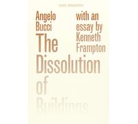 Angelo Bucci Kenneth Frampton The Dissolution of Buildings (Tascabile)