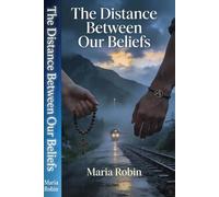 The Distance Between Our Beliefs: A Journey Where Faith, Love, and Humanity Collide