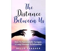 The Distance Between Us: How To Successfully Navigate A Long Distance Relationship