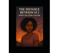 THE DISTANCE BETWEEN US PART 2 : WHEN THE STARS COLLIDE