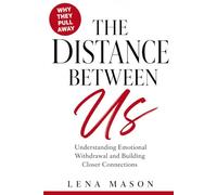 The Distance Between Us: Understanding Emotional Withdrawal and Building Closer Connections