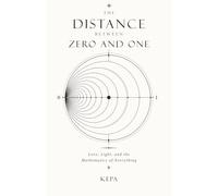 The Distance Between Zero and One: Love, Light, and the Mathematics of Everything