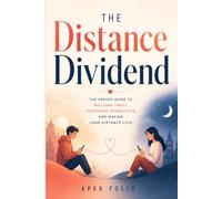 The distance dividend: The proven guide to building trust, deepening connection and making long distance love last.
