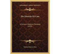 The Distichs Of Cato: A Famous Medieval Textbook (1922)