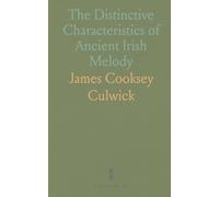 The Distinctive Characteristics of Ancient Irish Melody: Scales and a Plea for Preservation, Lecture of 15th February, 1897